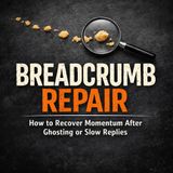 Breadcrumb Repair: How to Recover Momentum After Ghosting or Slow Replies