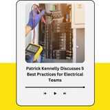 Patrick Kennelly Discusses 5 Best Practices for Electrical Teams