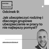 SiU 9: Jak ubezpieczyć rodzinę i dlaczego grupowe ubezpieczenie w pracy to nie najlepszy pomysł?