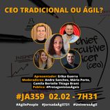 #JornadaAgil731 E359 #AgilePeople CEO TRADICIONAL OU AGIL?