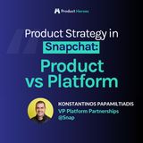 Product Strategy in Snapchat: Product vs Platform - Con Konstantinos Papamiltiadis, VP Platform Partnerships @Snap [ENG]