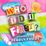 Deadly Foods - Episode 23 - Who Did It First?