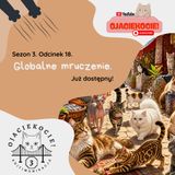 S3E18 - Globalne mruczenie.