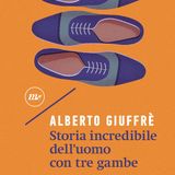 Alberto Giuffrè "Storia incredibile dell'uomo con tre gambe"