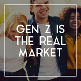 25 Gen Z is the Real Market That Matters