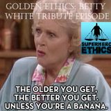 Ep 161- Golden Ethics, Betty White Tribute