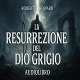 La Resurrezione del Dio Grigio – Robert E. Howard (Ciclo Celtico #7)