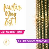 #Nurture Your Zest S2-E11 Ammar Mirza CBE chats to Ashleigh King on Race, Poverty & Being Recognised by Her Majesty the Queen