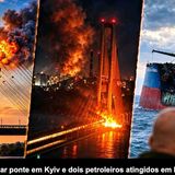 Rússia volta a atacar ponte em Kyiv e dois petroleiros atingidos em Hormuz_ Briefing 3-Out