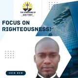 FOCUS ON RIGHTEOUSNESS!