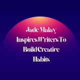 Jade Malay Inspires Writers To Build Creative Habits