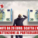 Banconote Da 20 Euro, Scatta L’Allerta: Attenzione Al Particolare! 