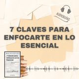 📕Guía 7 CLAVES PARA ENFOCARTE EN LO ESENCIAL _ Aprende a Priorizar como los Expertos + PDF📥