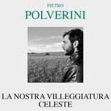 Francesco Ottonello "La nostra villeggiatura celeste" Pietro Polverini