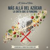 Más Allá del Azúcar La Dieta que SÍ Funciona PARTE 1