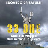 Edoardo Crisafulli "33 ore. Diaro di viaggio dall'Ucraina in guerra"