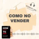 "CÓMO NO VENDER" [HOW NOT TO SELL] 📗 Resumen del Libro - Ideas Clave de MIKE WICKS (Baja tu PDF📥)