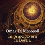 Omar Di Monopoli "In principio era la Bestia"