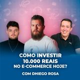 COMO INVESTIR 10.000 REAIS NO E-COMMERCE HOJE, com Dhiego Rosa #13
