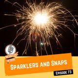 Episode 73: Sparklers and Snaps