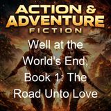 Well at the World's End Book 1 The Road Unto Love - William Morris