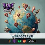E9: Weirdo Travel