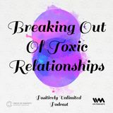 Breaking Out Of Toxic Relationships
