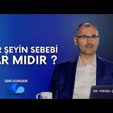 HER ŞEYİN BİR SEBEBİ VAR MIDIR - DİNİ GÜNDEM - DR. YÜKSEL ÇAYIROĞLU