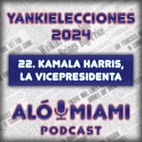Especial Yankielecciones'24 - TRÁILER - 22. Kamala Harris, la Vicepresidenta