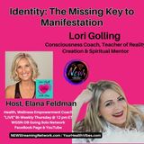 Identity The Missing Key to Manifestation Guest Lori Golling
