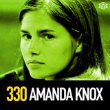 330 - Amanda Knox and the Murder of Meredith Kercher