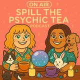Spill the Psychic Tea Episode 10 - Can Your Pets Communicate With You… Even From The Other Side