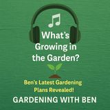 🎧 🌱 What’s Growing in the Garden? | Ben’s Latest Gardening Plans Revealed!