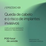 #069 Queda de cabelos e os riscos de implantes invasivos