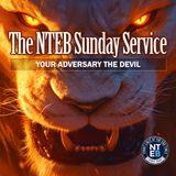 NTEB SUNDAY SERVICE: Your Adversary The Devil