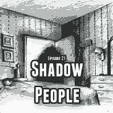 Episode 21: Shadow People