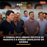 PodFalar #197 | A corrida pelo legado político de Maguito e o atraso legislativo em Goiânia
