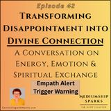 Transforming Disappointment into Divine Connection-Energy Exchange & Emotional Alchemy
