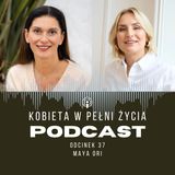 Odcinek 37: Masz w sobie żeńską i męską energię. Masz moc! Maya Ori