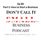 EP 88 Part 1 How to Start a Business