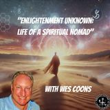 Enlightenment Unknown: Life of a Spiritual Nomad with Wes Coons