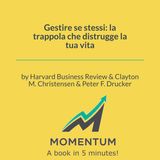 Gestire se stessi: la trappola che distrugge la tua vita (Harvard Business Review, Clayton M. Christensen, Peter F. Drucker)