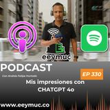 330: Mis impresiones con ChatGPT 4o