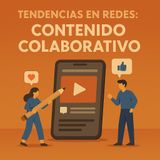 Tendencias en redes: el auge del contenido colaborativo