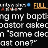 During my baptism the pastor asked my mom _Same deal as the last one