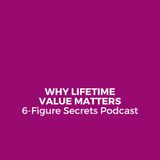EP 342 | Why lifetime value matters