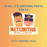 Ep 64 - C'è (ancora) posta per te