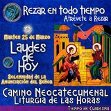 Laudes del dia de hoy ✟ MARTES 25 DE MARZO DEL AÑO 2025 ✟ Camino Neocatecumena LITURGIA DE LAS HORAS. SOLEMNIDAD ANUNCIACION DEL SEÑOR.