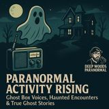 Paranormal Activity Rising | Ghost Box Voices, Haunted Encounters & True Ghost Stories