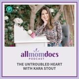 The Untroubled Heart with Kara Stout